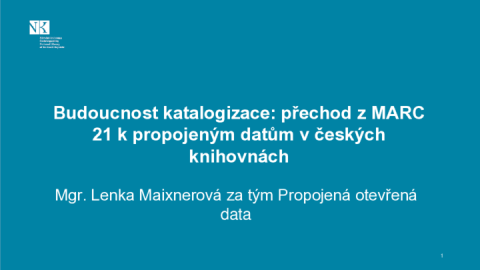 Budoucnost katalogizace: přechod z MARC 21 k propojeným datům v českých knihovnách