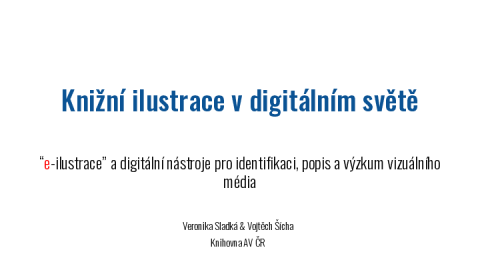 Knižní ilustrace v digitálním světě: databáze „e-ilustrace” a digitální nástroje pro identifikaci, popis a výzkum vizuálního média